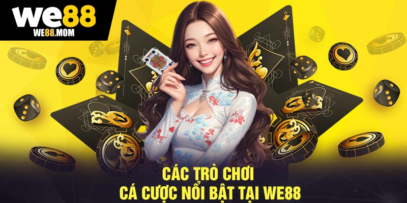 Các Trò chơi Cá Cược Nổi Bật Tại We88