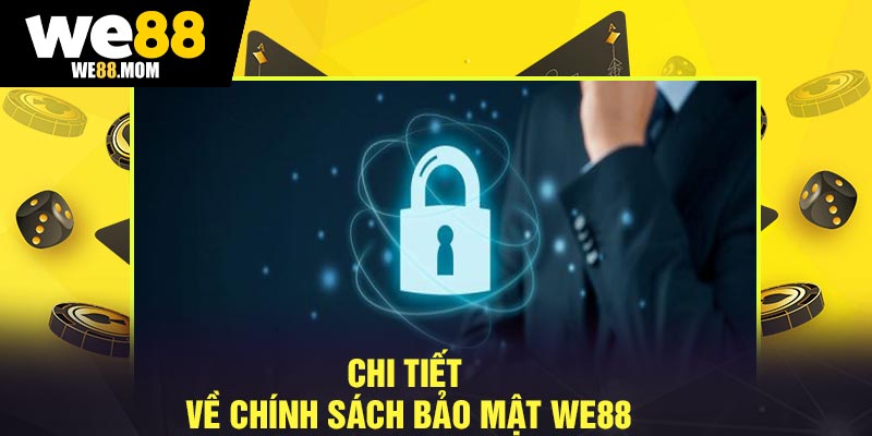 Chi Tiết Về Chính Sách Bảo Mật We88