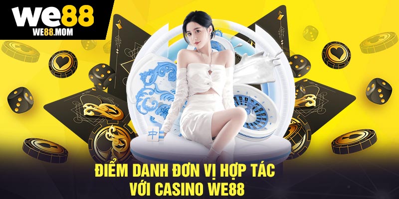 Điểm danh đơn vị hợp tác với Casino We88