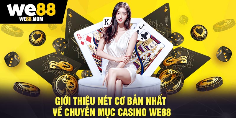 Giới thiệu nét cơ bản nhất về chuyên mục Casino We88