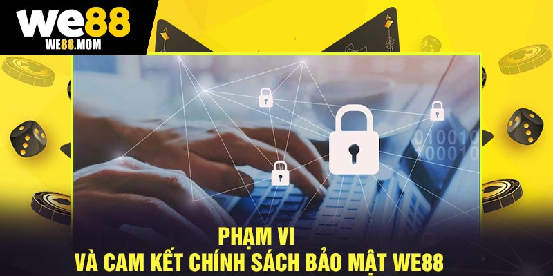 Phạm Vi Và Cam Kết Chính Sách Bảo Mật We88